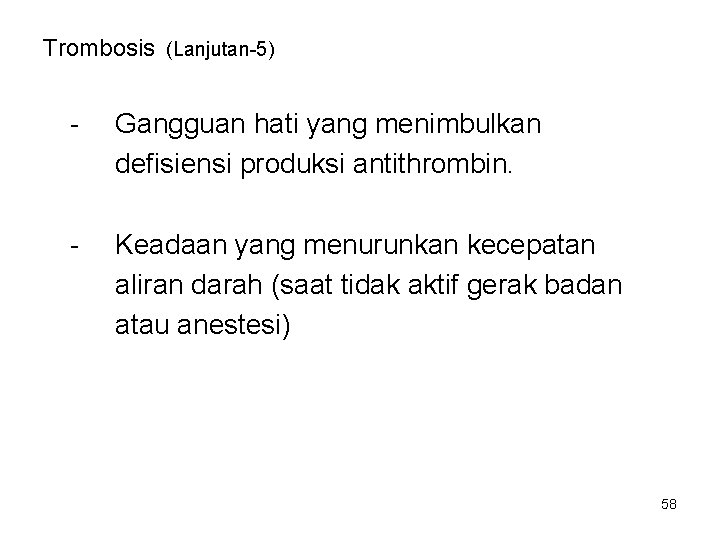 Trombosis (Lanjutan-5) - Gangguan hati yang menimbulkan defisiensi produksi antithrombin. - Keadaan yang menurunkan