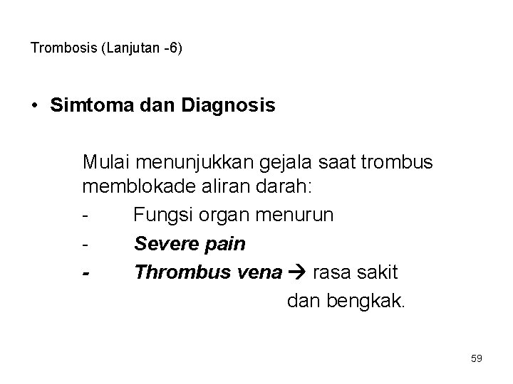 Trombosis (Lanjutan -6) • Simtoma dan Diagnosis Mulai menunjukkan gejala saat trombus memblokade aliran