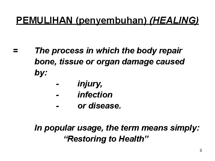 PEMULIHAN (penyembuhan) (HEALING) = The process in which the body repair bone, tissue or