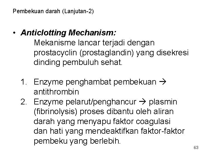 Pembekuan darah (Lanjutan-2) • Anticlotting Mechanism: Mekanisme lancar terjadi dengan prostacyclin (prostaglandin) yang disekresi