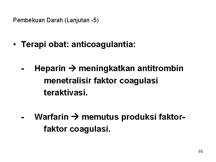 Pembekuan Darah (Lanjutan -5) • Terapi obat: anticoagulantia: - Heparin meningkatkan antitrombin menetralisir faktor