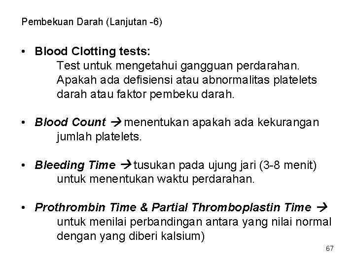 Pembekuan Darah (Lanjutan -6) • Blood Clotting tests: Test untuk mengetahui gangguan perdarahan. Apakah