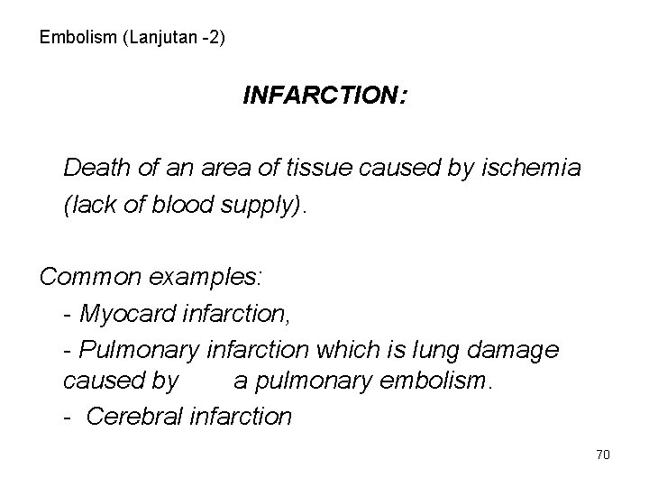 Embolism (Lanjutan -2) INFARCTION: Death of an area of tissue caused by ischemia (lack