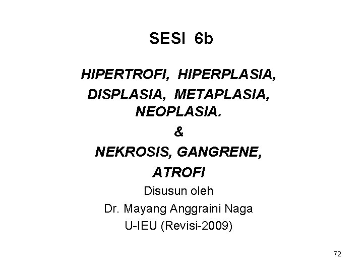 SESI 6 b HIPERTROFI, HIPERPLASIA, DISPLASIA, METAPLASIA, NEOPLASIA. & NEKROSIS, GANGRENE, ATROFI Disusun oleh