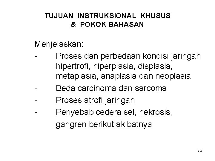 TUJUAN INSTRUKSIONAL KHUSUS & POKOK BAHASAN Menjelaskan: Proses dan perbedaan kondisi jaringan hipertrofi, hiperplasia,