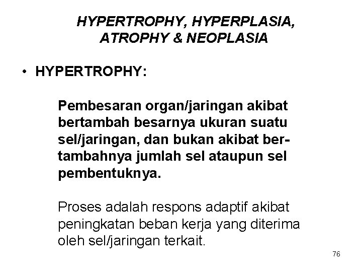 HYPERTROPHY, HYPERPLASIA, ATROPHY & NEOPLASIA • HYPERTROPHY: Pembesaran organ/jaringan akibat bertambah besarnya ukuran suatu