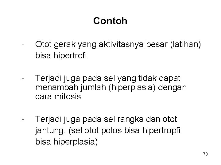 Contoh - Otot gerak yang aktivitasnya besar (latihan) bisa hipertrofi. - Terjadi juga pada