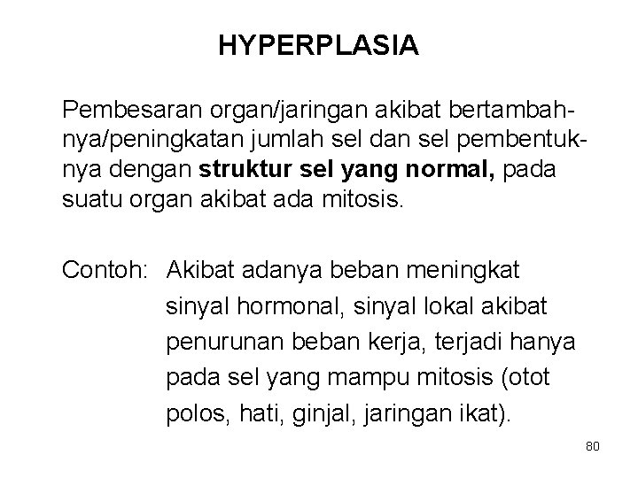 HYPERPLASIA Pembesaran organ/jaringan akibat bertambahnya/peningkatan jumlah sel dan sel pembentuknya dengan struktur sel yang