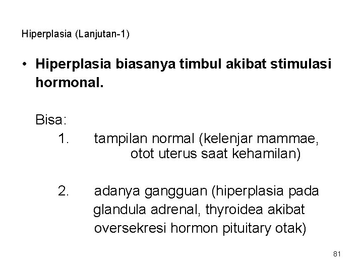 Hiperplasia (Lanjutan-1) • Hiperplasia biasanya timbul akibat stimulasi hormonal. Bisa: 1. 2. tampilan normal