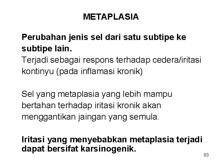 METAPLASIA Perubahan jenis sel dari satu subtipe ke subtipe lain. Terjadi sebagai respons terhadap