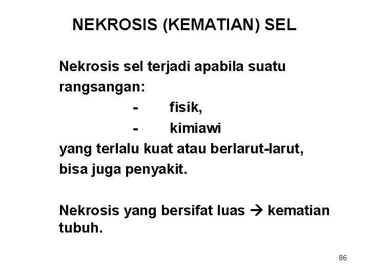 NEKROSIS (KEMATIAN) SEL Nekrosis sel terjadi apabila suatu rangsangan: fisik, kimiawi yang terlalu kuat