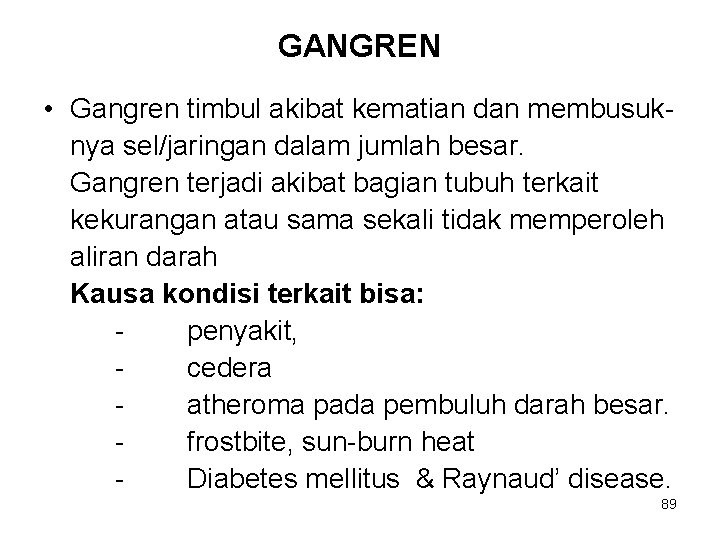 GANGREN • Gangren timbul akibat kematian dan membusuknya sel/jaringan dalam jumlah besar. Gangren terjadi