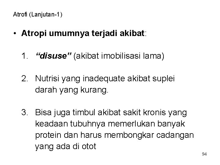 Atrofi (Lanjutan-1) • Atropi umumnya terjadi akibat: 1. “disuse” (akibat imobilisasi lama) 2. Nutrisi