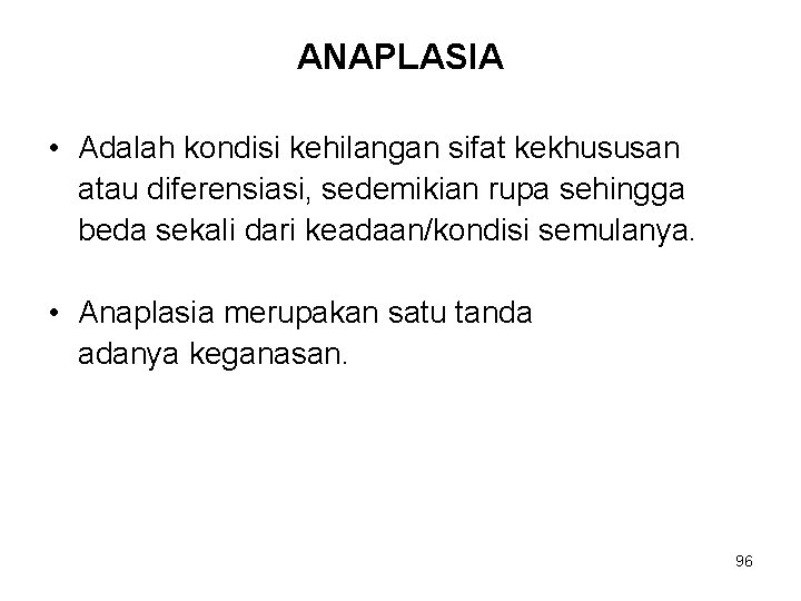 ANAPLASIA • Adalah kondisi kehilangan sifat kekhususan atau diferensiasi, sedemikian rupa sehingga beda sekali