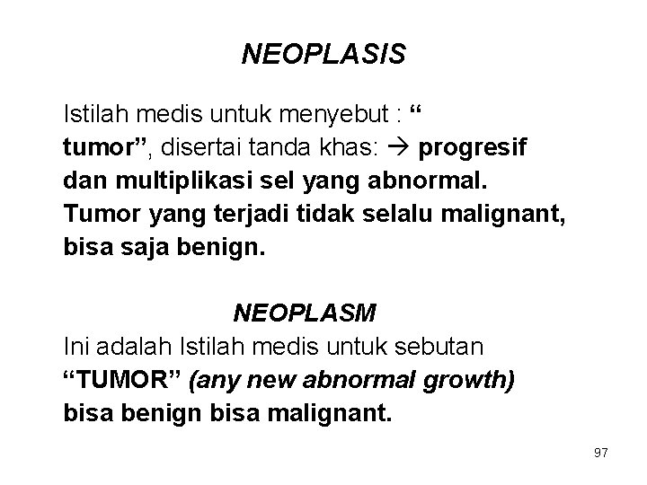 NEOPLASIS Istilah medis untuk menyebut : “ tumor”, disertai tanda khas: progresif dan multiplikasi