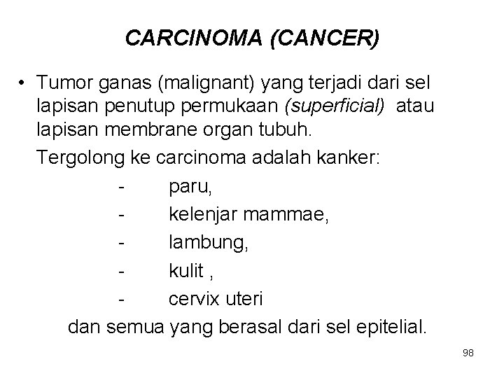 CARCINOMA (CANCER) • Tumor ganas (malignant) yang terjadi dari sel lapisan penutup permukaan (superficial)