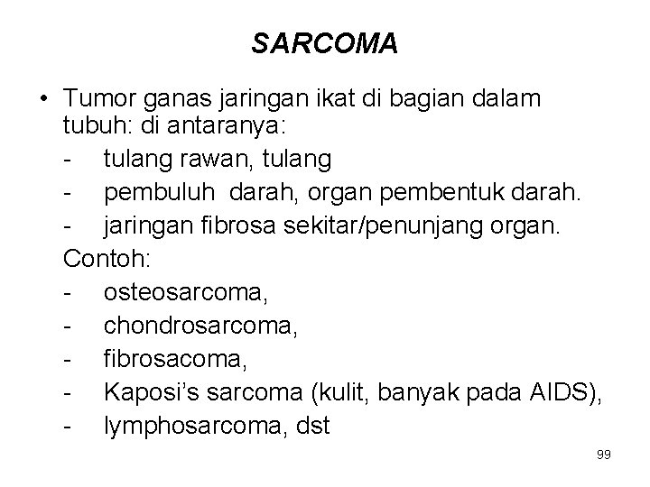 SARCOMA • Tumor ganas jaringan ikat di bagian dalam tubuh: di antaranya: - tulang