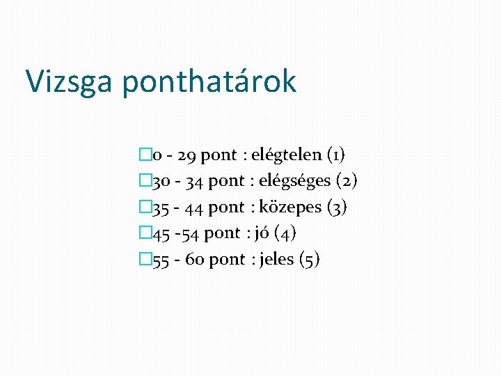 Vizsga ponthatárok � 0 - 29 pont : elégtelen (1) � 30 - 34