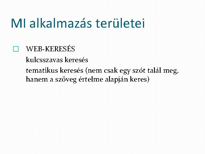 MI alkalmazás területei � WEB-KERESÉS kulcsszavas keresés tematikus keresés (nem csak egy szót talál