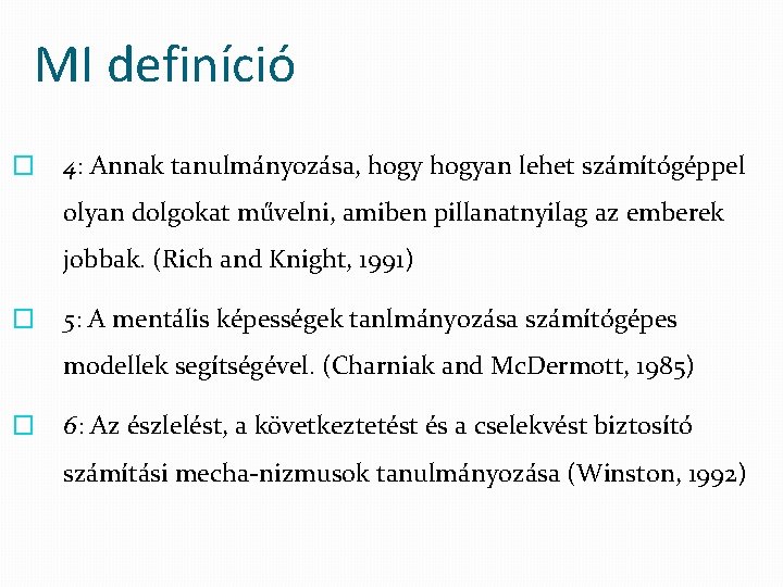 MI definíció � 4: Annak tanulmányozása, hogyan lehet számítógéppel olyan dolgokat művelni, amiben pillanatnyilag