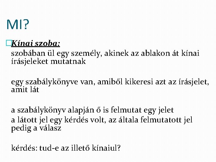 MI? �Kínai szoba: szobában ül egy személy, akinek az ablakon át kínai írásjeleket mutatnak