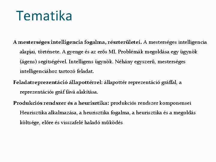 Tematika A mesterséges intelligencia fogalma, részterületei. A mesterséges intelligencia alapjai, története. A gyenge és