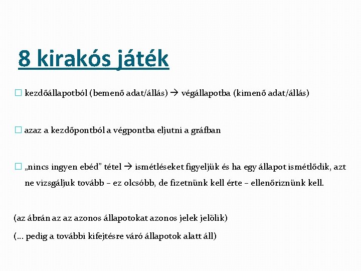 8 kirakós játék � kezdőállapotból (bemenő adat/állás) végállapotba (kimenő adat/állás) � azaz a kezdőpontból