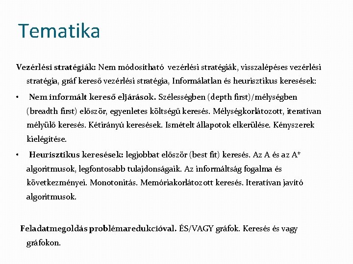 Tematika Vezérlési stratégiák: Nem módosítható vezérlési stratégiák, visszalépéses vezérlési stratégia, gráf kereső vezérlési stratégia,