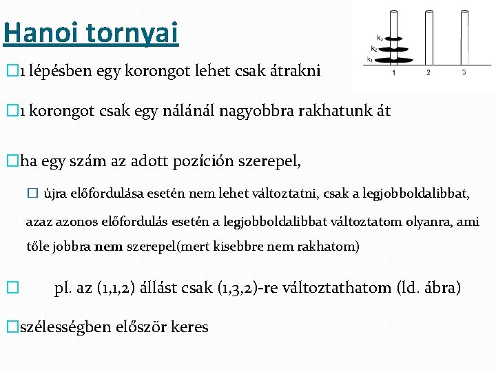 Hanoi tornyai � 1 lépésben egy korongot lehet csak átrakni � 1 korongot csak