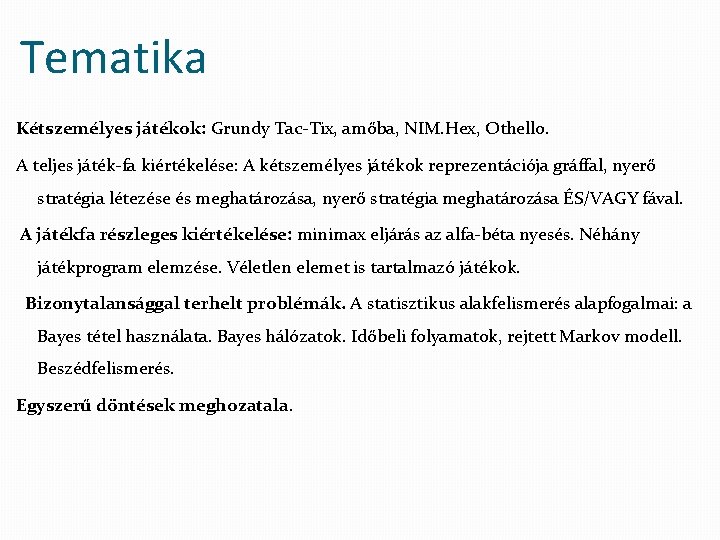 Tematika Kétszemélyes játékok: Grundy Tac-Tix, amőba, NIM. Hex, Othello. A teljes játék-fa kiértékelése: A