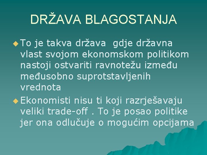DRŽAVA BLAGOSTANJA u To je takva država gdje državna vlast svojom ekonomskom politikom nastoji