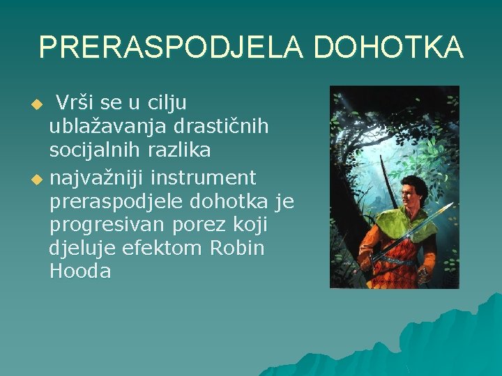 PRERASPODJELA DOHOTKA Vrši se u cilju ublažavanja drastičnih socijalnih razlika u najvažniji instrument preraspodjele