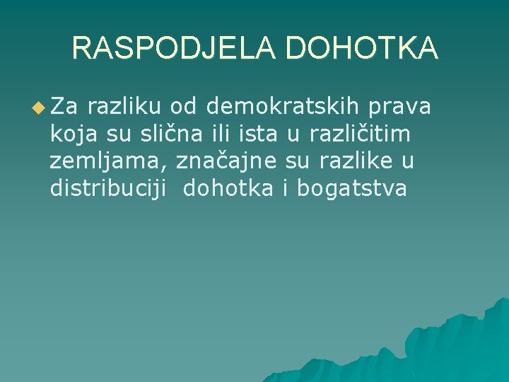 RASPODJELA DOHOTKA u Za razliku od demokratskih prava koja su slična ili ista u