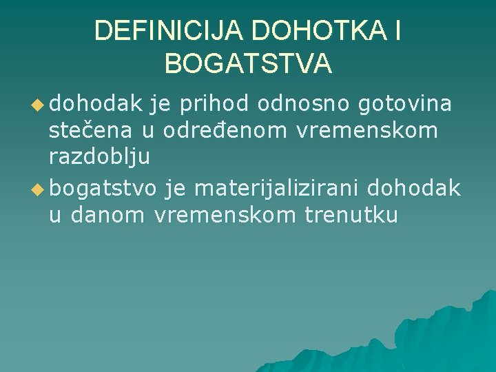 DEFINICIJA DOHOTKA I BOGATSTVA u dohodak je prihod odnosno gotovina stečena u određenom vremenskom