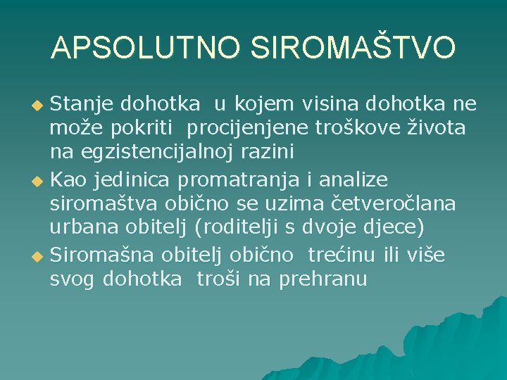 APSOLUTNO SIROMAŠTVO Stanje dohotka u kojem visina dohotka ne može pokriti procijenjene troškove života