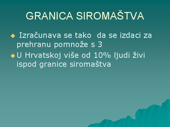 GRANICA SIROMAŠTVA Izračunava se tako da se izdaci za prehranu pomnože s 3 u