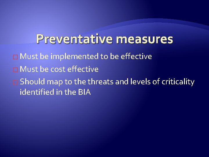 Preventative measures � Must be implemented to be effective � Must be cost effective