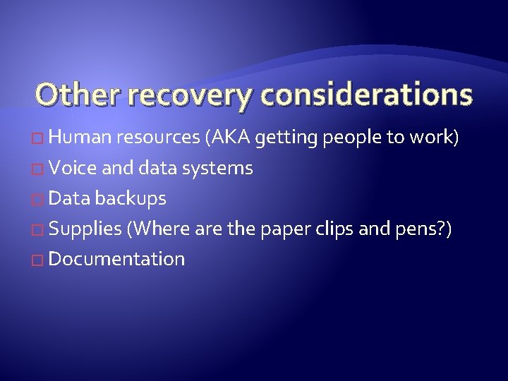 Other recovery considerations � Human resources (AKA getting people to work) � Voice and