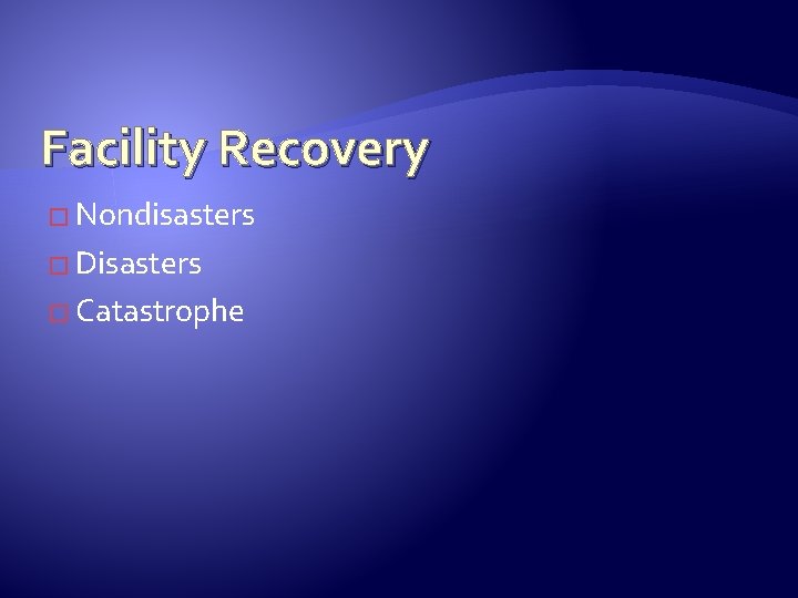 Facility Recovery � Nondisasters � Disasters � Catastrophe 