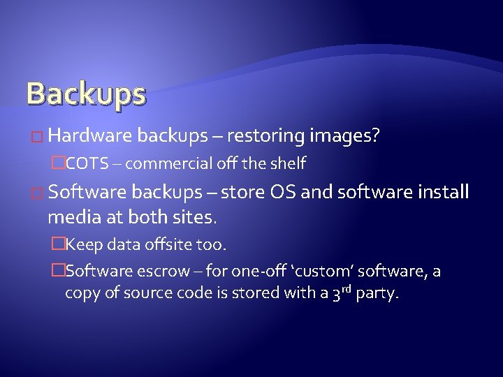 Backups � Hardware backups – restoring images? �COTS – commercial off the shelf �