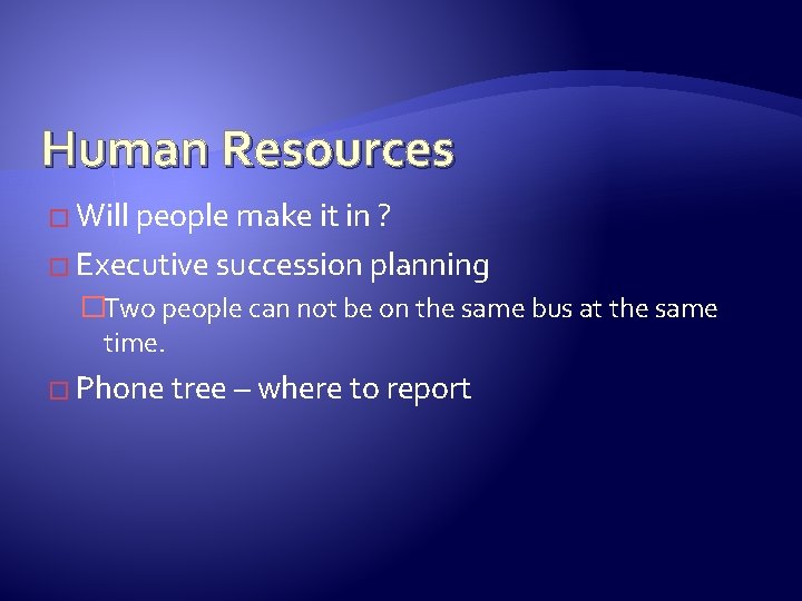 Human Resources � Will people make it in ? � Executive succession planning �Two