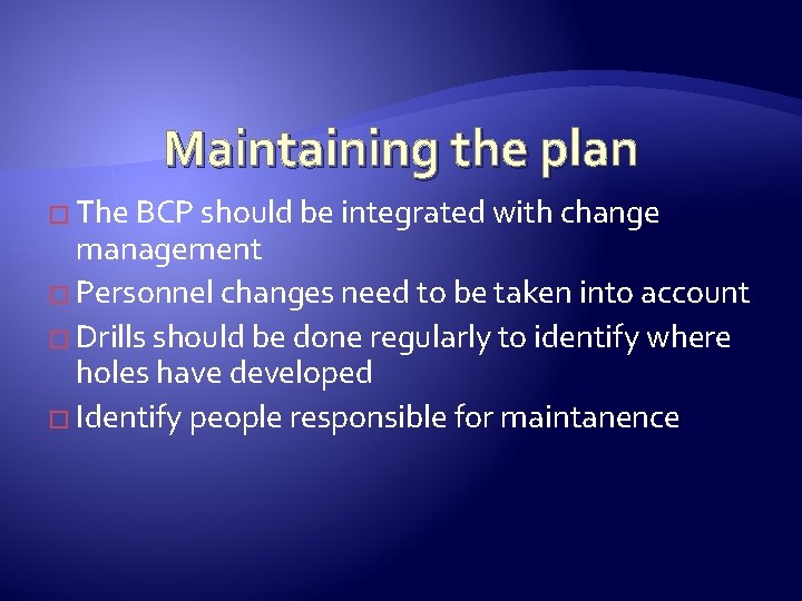 Maintaining the plan � The BCP should be integrated with change management � Personnel