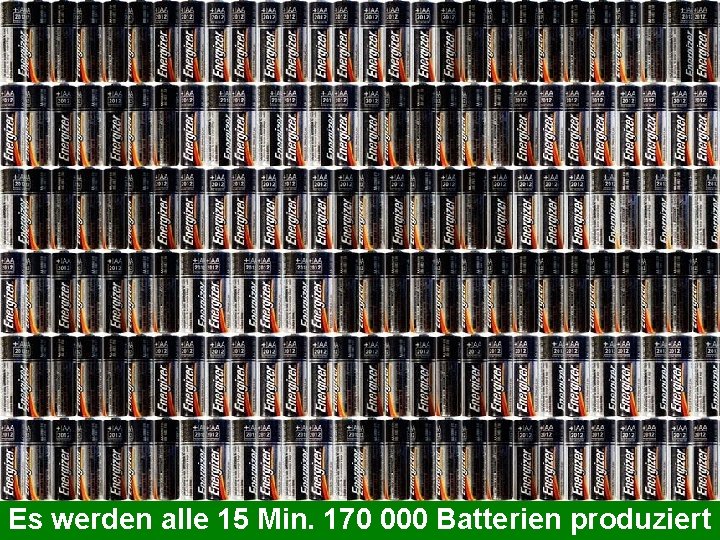 Es werden alle 15 Min. 170 000 Batterien produziert 