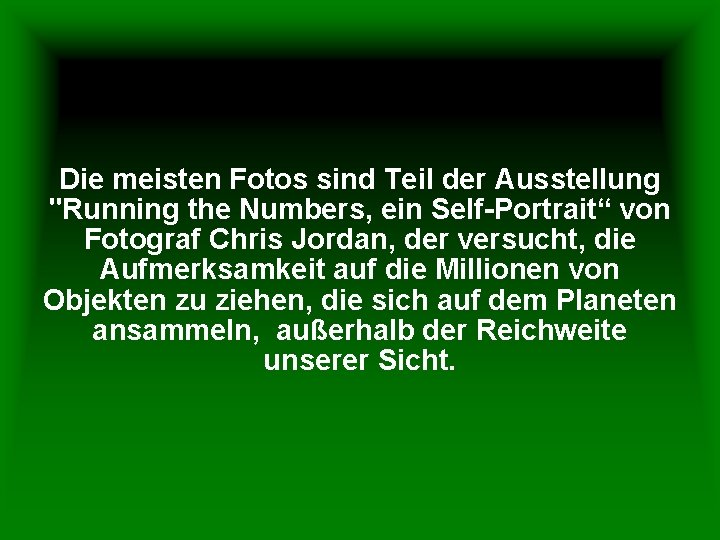 Die meisten Fotos sind Teil der Ausstellung "Running the Numbers, ein Self-Portrait“ von Fotograf