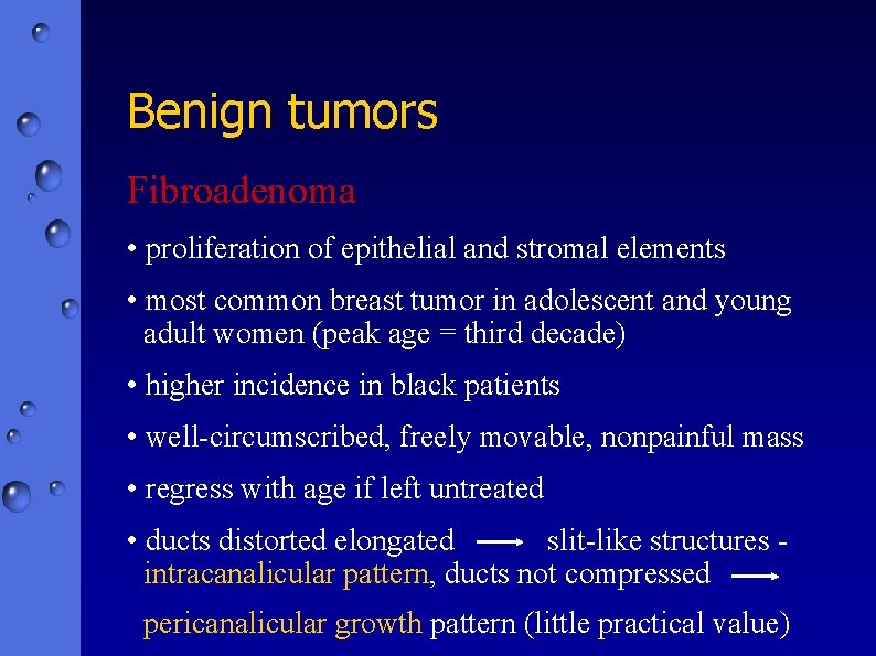 Benign tumors Fibroadenoma • proliferation of epithelial and stromal elements • most common breast