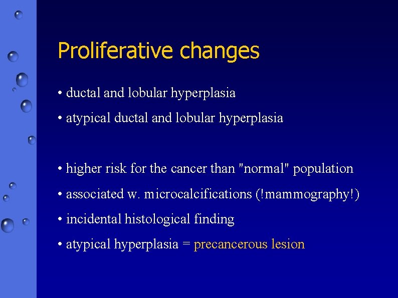 Proliferative changes • ductal and lobular hyperplasia • atypical ductal and lobular hyperplasia •