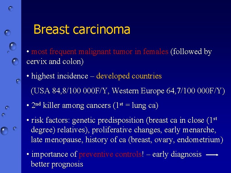 Breast carcinoma • most frequent malignant tumor in females (followed by cervix and colon)