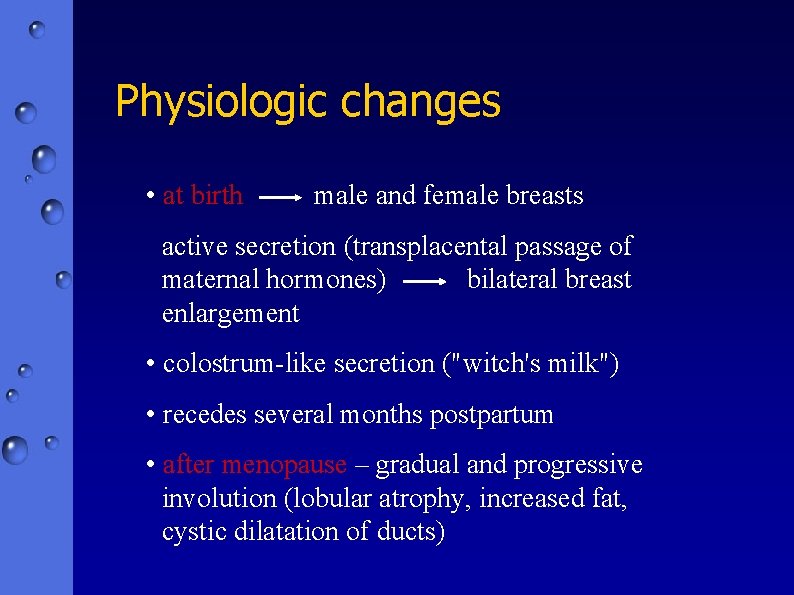 Physiologic changes • at birth male and female breasts active secretion (transplacental passage of