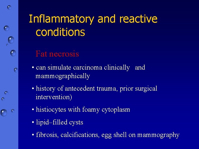 Inflammatory and reactive conditions Fat necrosis • can simulate carcinoma clinically and mammographically •