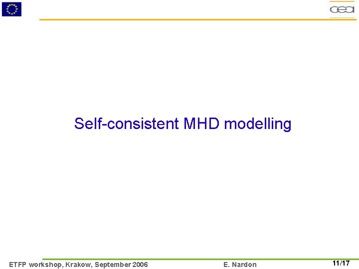 Self-consistent MHD modelling ETFP workshop, Krakow, September 2006 E. Nardon 11/17 